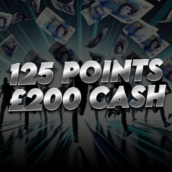 125 Points - £200 Cash 
